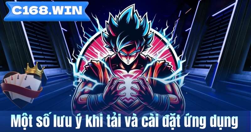 Hướng Dẫn Tải Game Bài Poker Trên C168 Nhanh Và Dễ Thao Tác Một số lưu ý khi tải và cài đặt ứng dụng